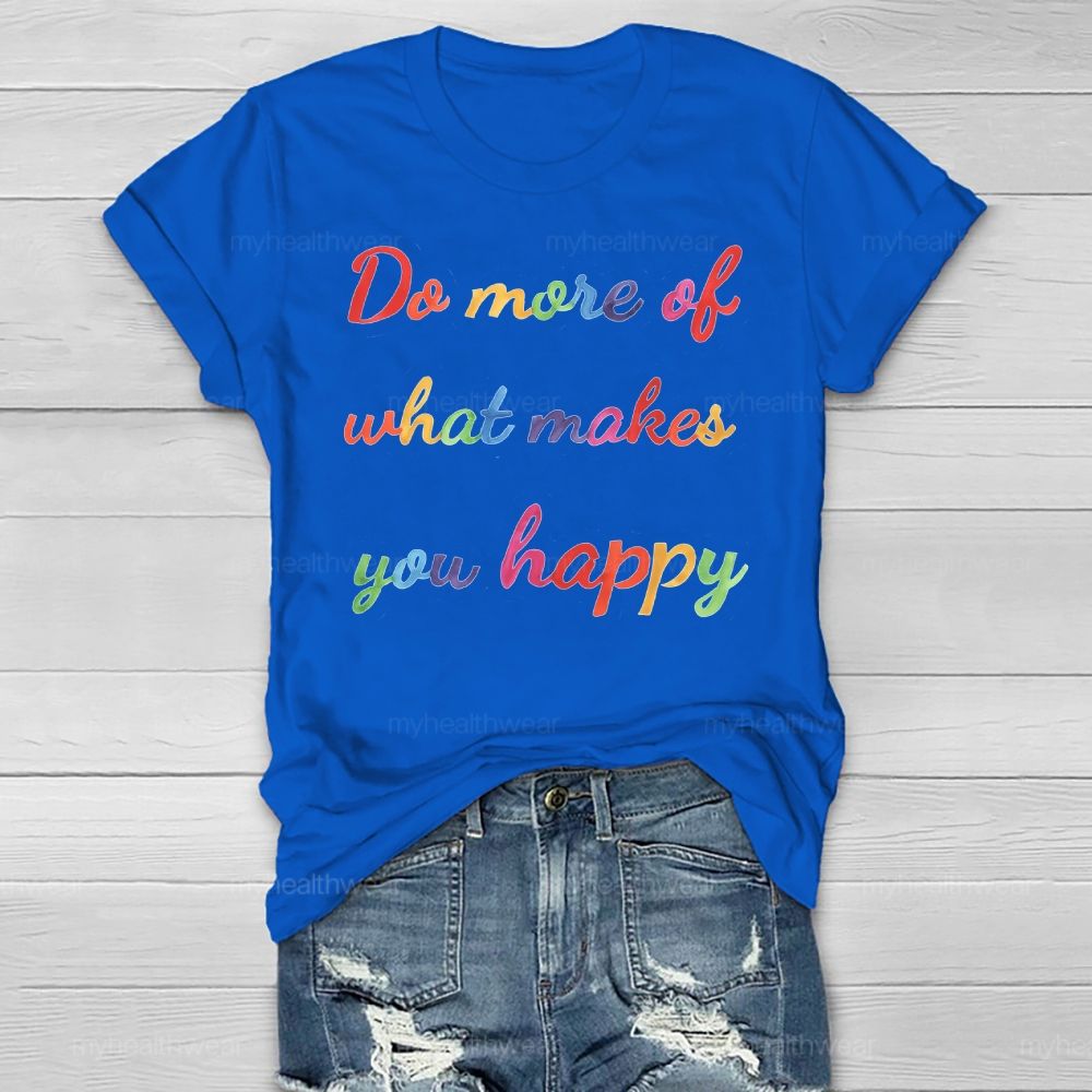 Do More Of What Make You Happy Healthwear T-shirt