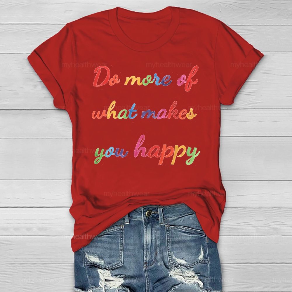 Do More Of What Make You Happy Healthwear T-shirt