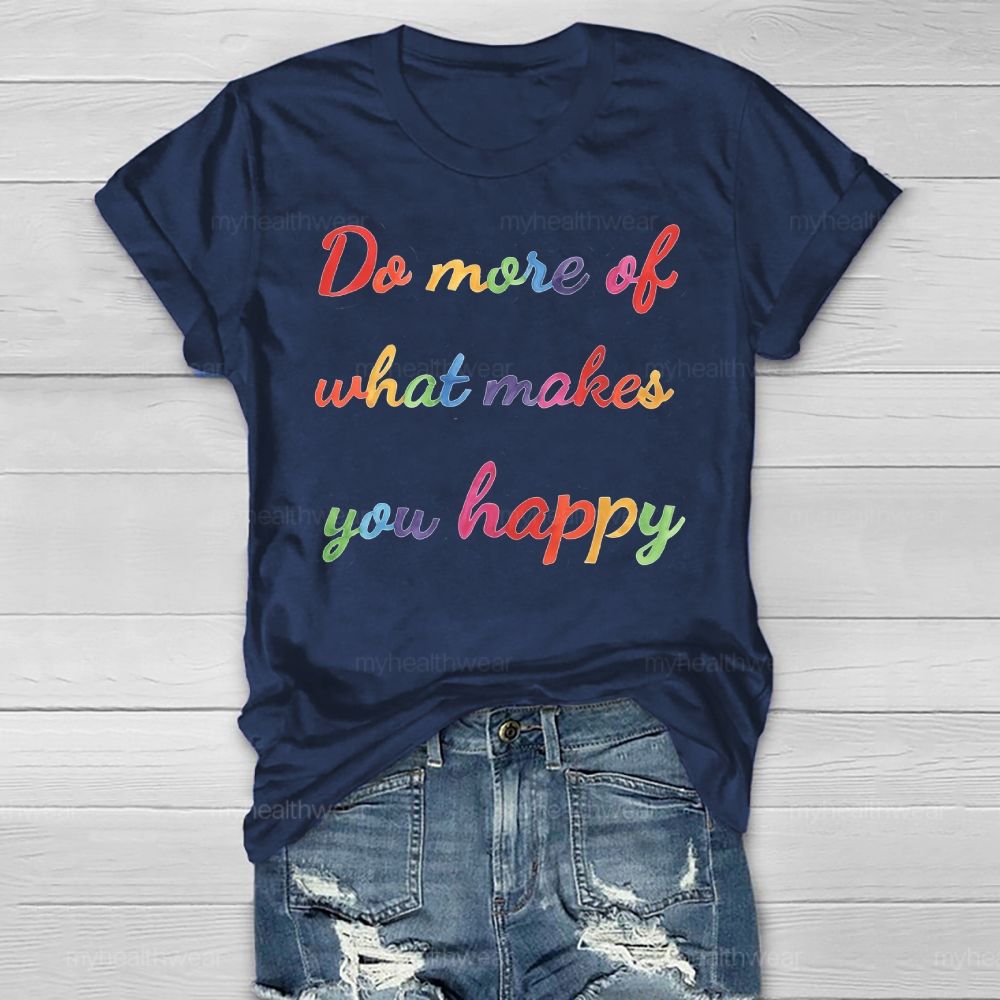 Do More Of What Make You Happy Healthwear T-shirt