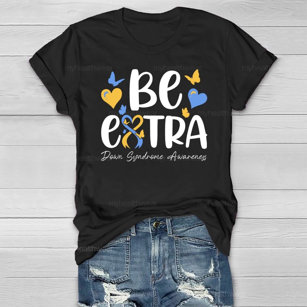 Be Extra Down Syndrome Healthwear T-shirt