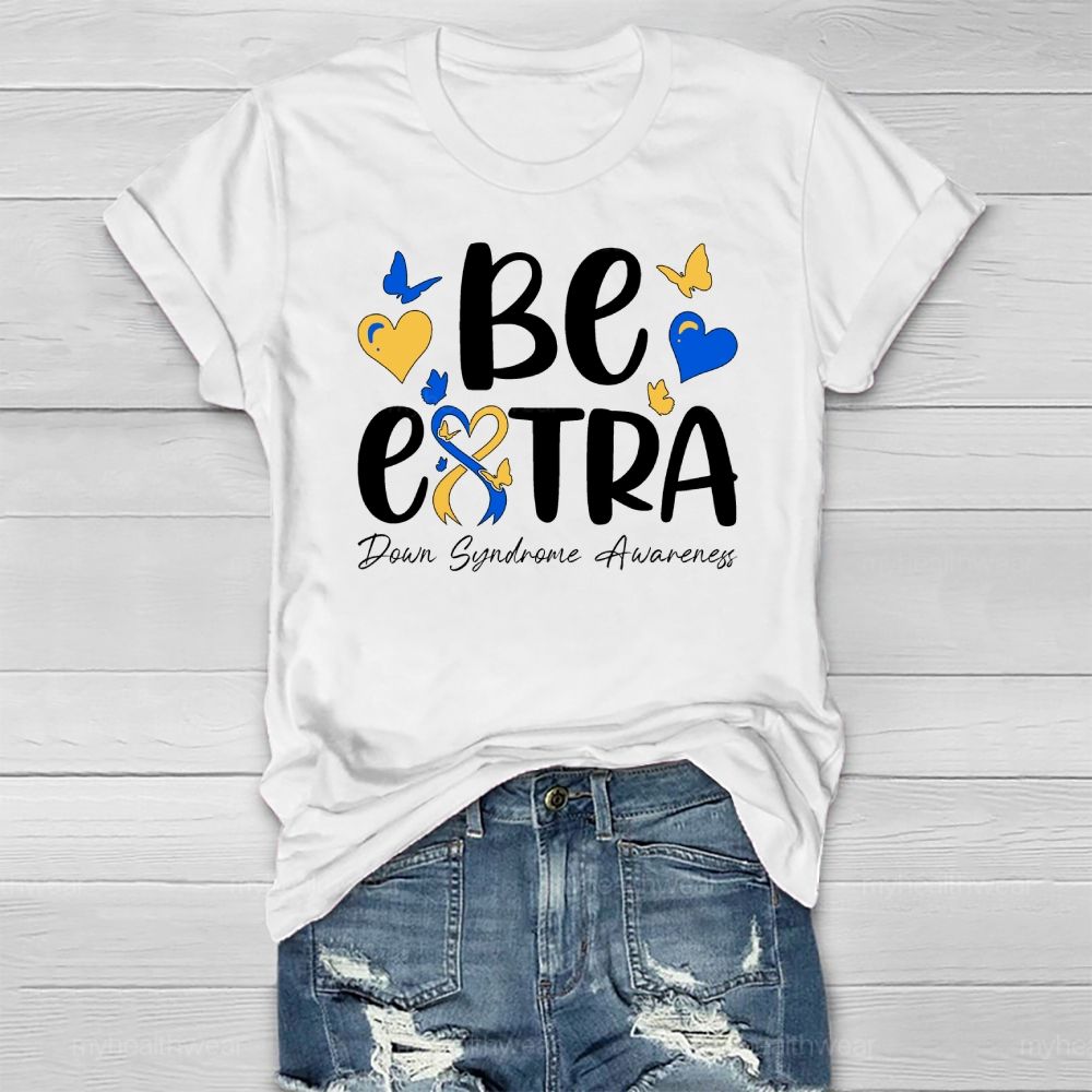 Be Extra Down Syndrome Healthwear T-shirt