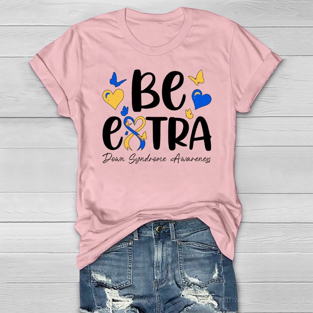 Be Extra Down Syndrome Healthwear T-shirt