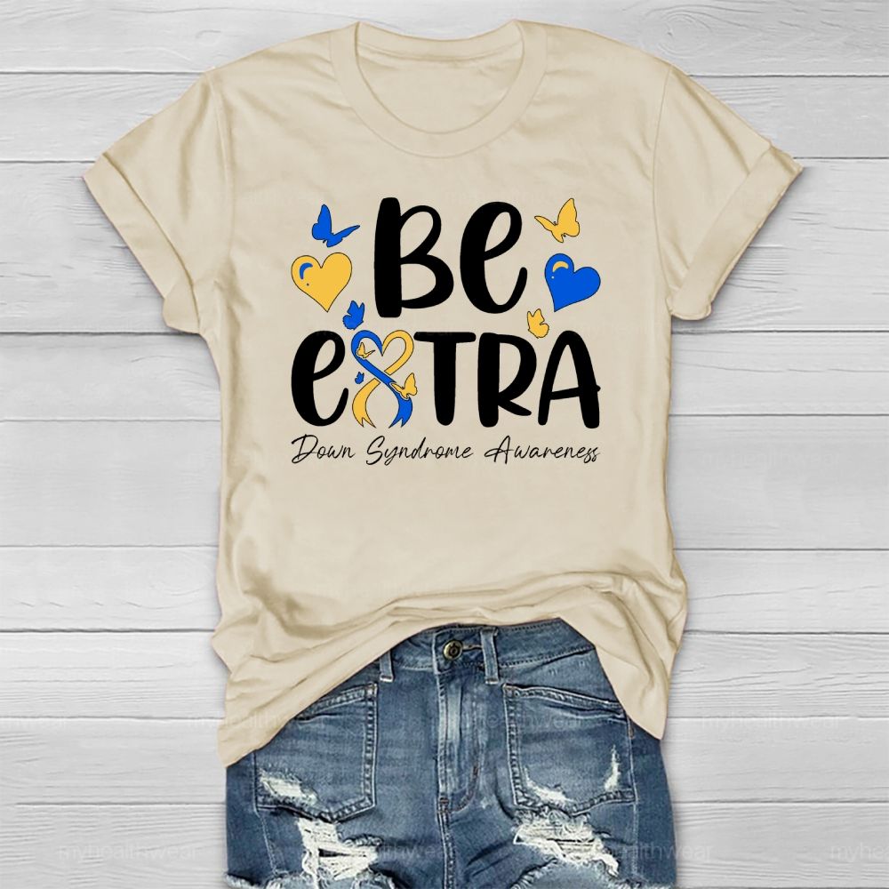 Be Extra Down Syndrome Healthwear T-shirt