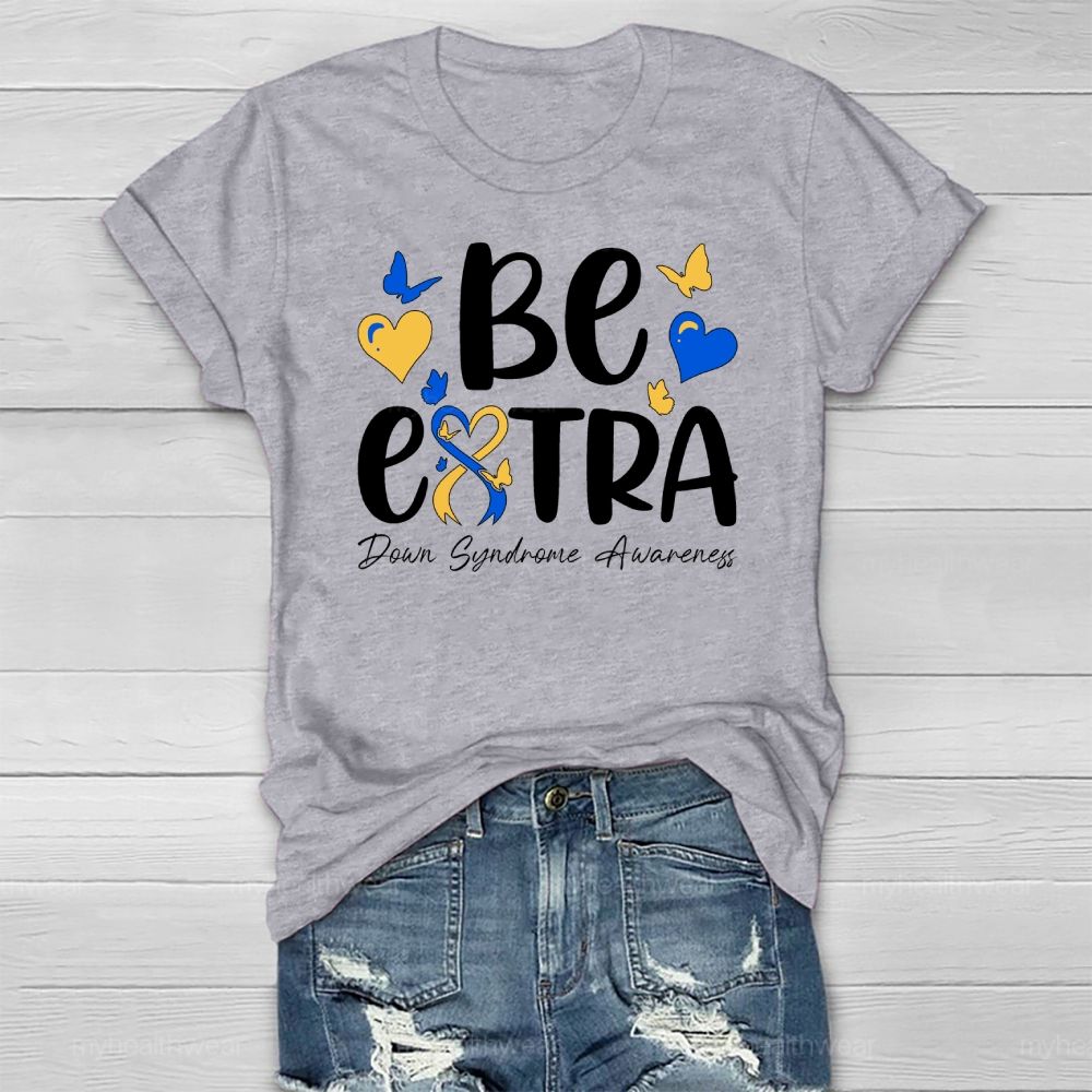 Be Extra Down Syndrome Healthwear T-shirt