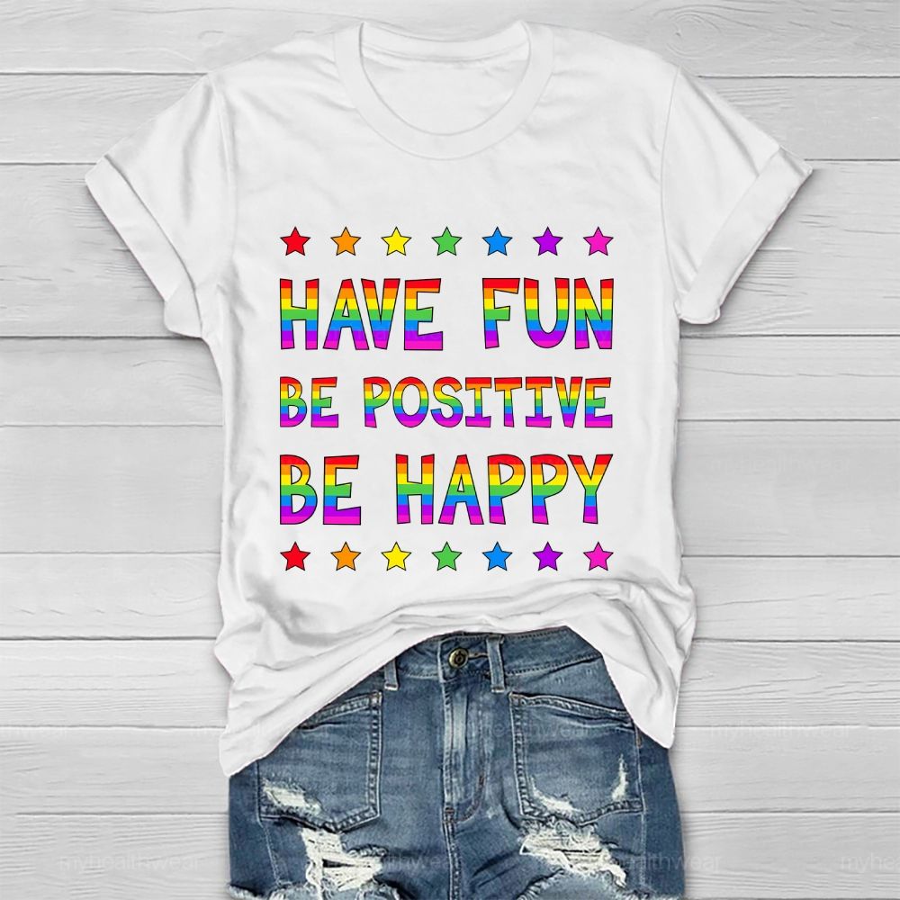 Have Fun Be Positive Be Happy Healthwear T-shirt