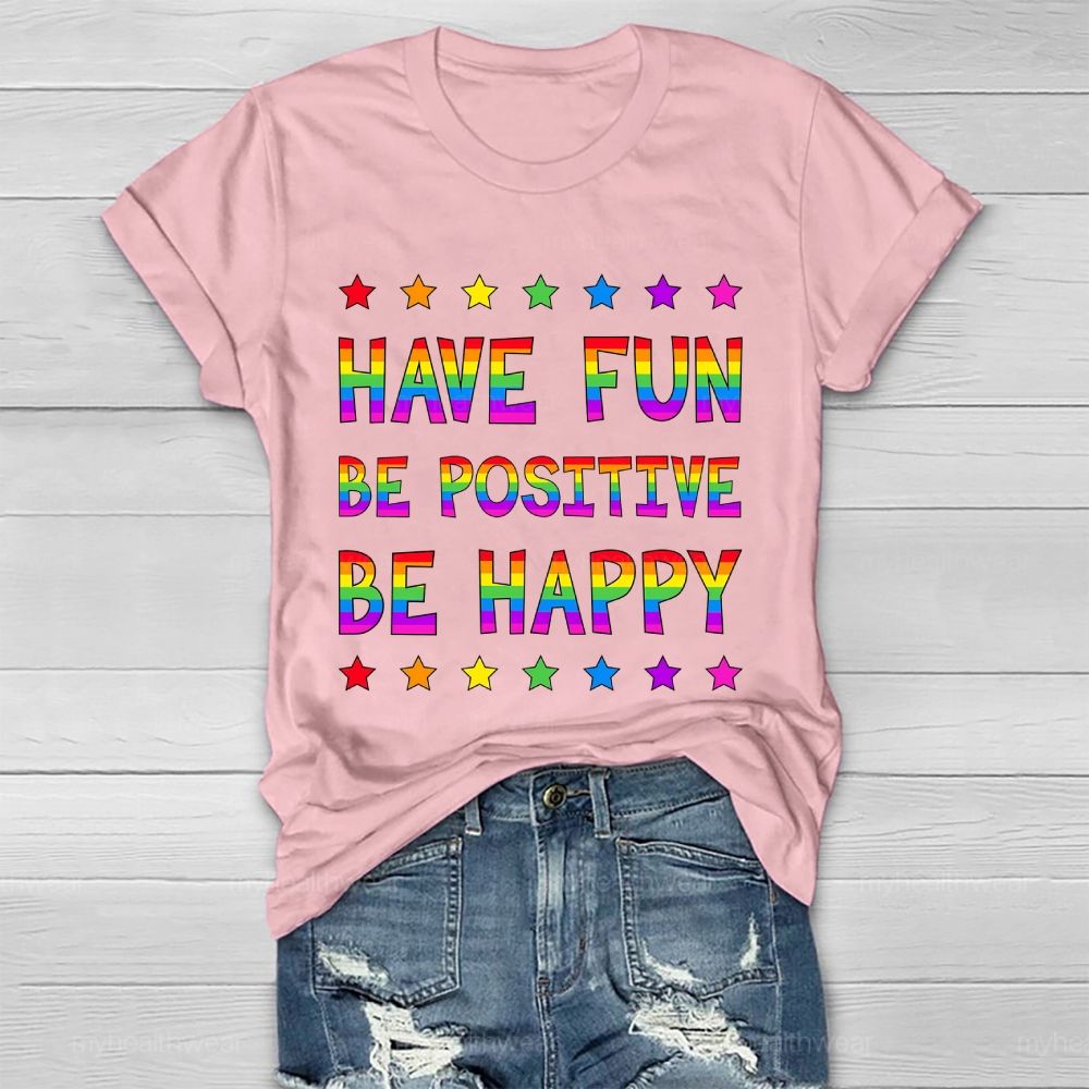 Have Fun Be Positive Be Happy Healthwear T-shirt