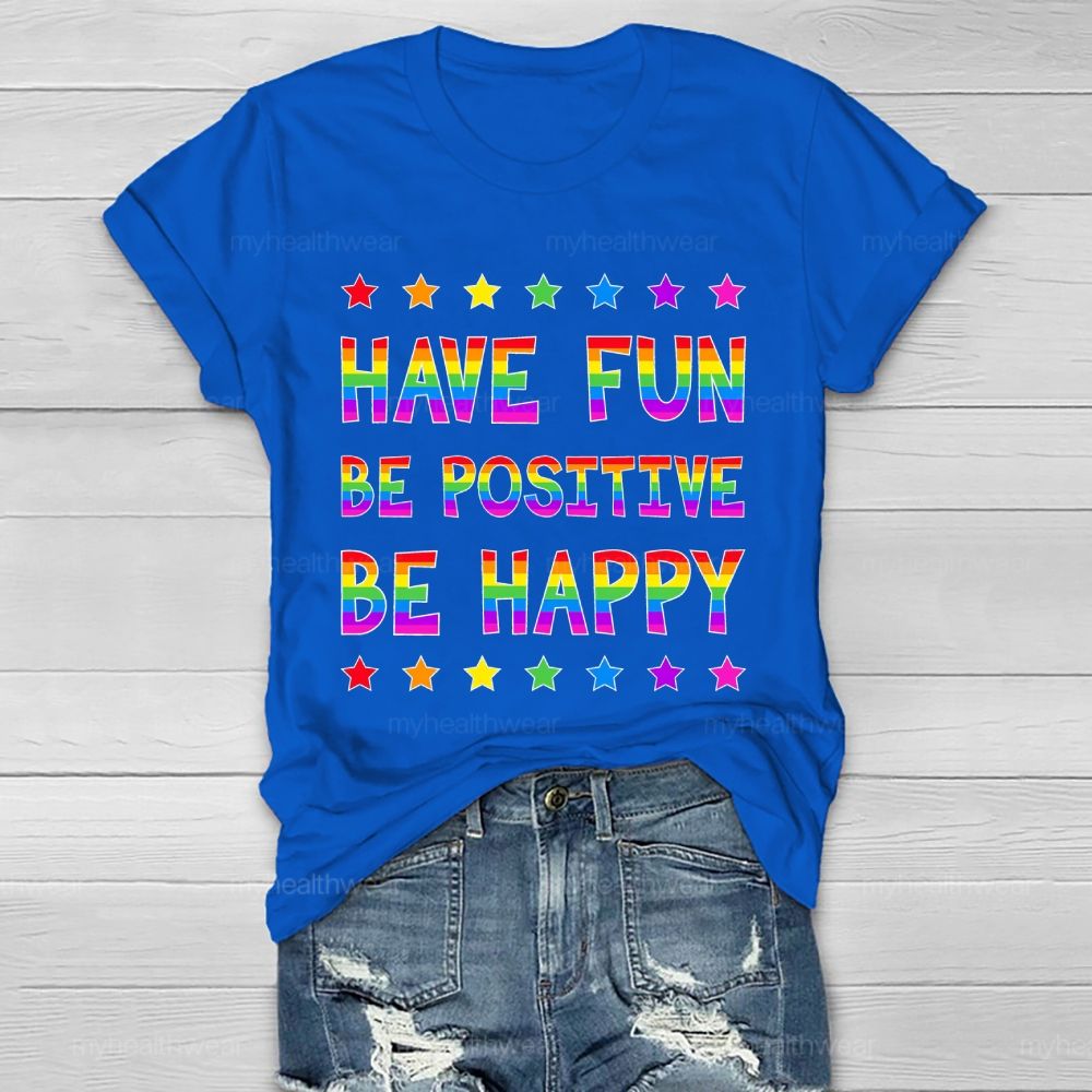 Have Fun Be Positive Be Happy Healthwear T-shirt