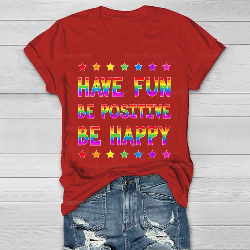 Have Fun Be Positive Be Happy Healthwear T-shirt