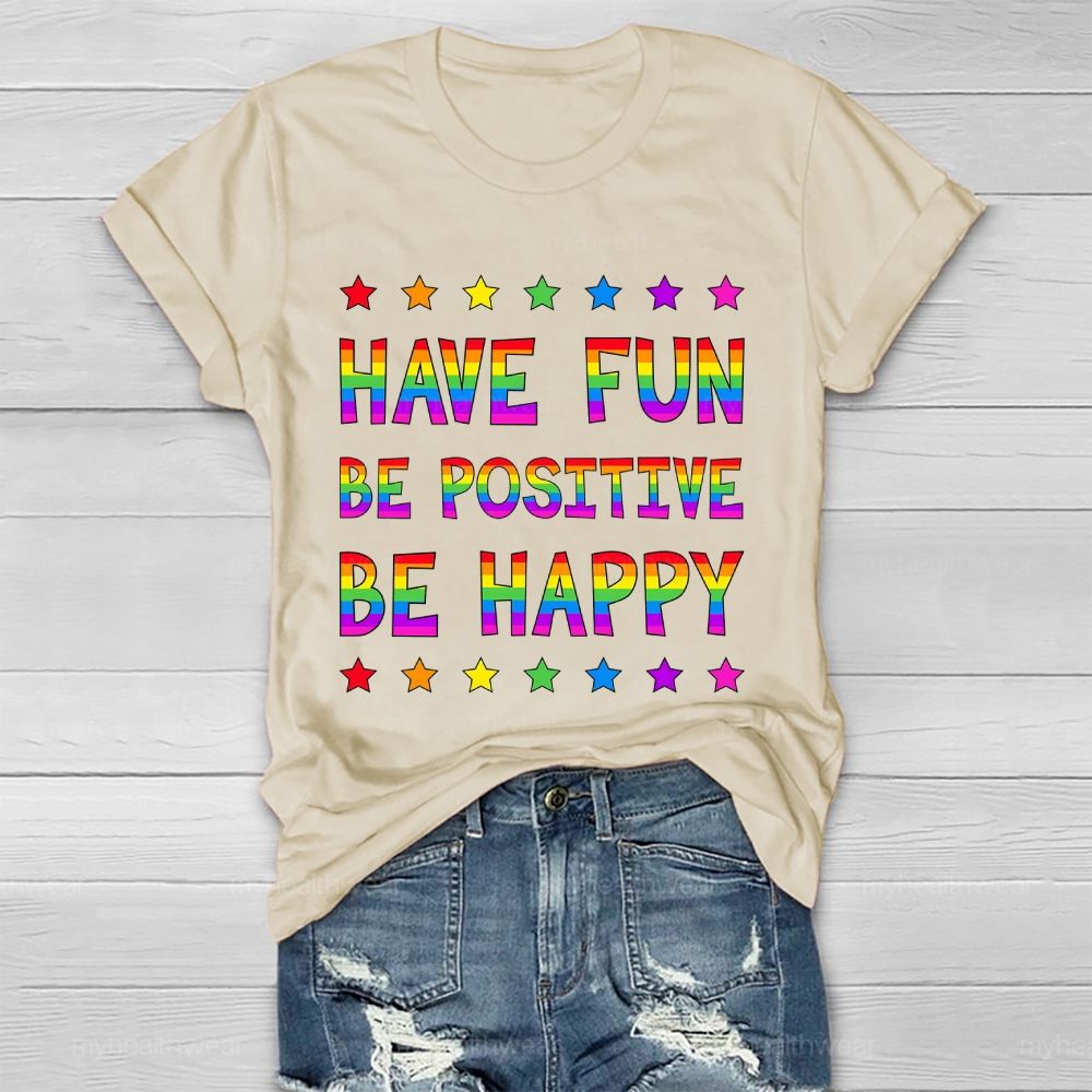 Have Fun Be Positive Be Happy Healthwear T-shirt