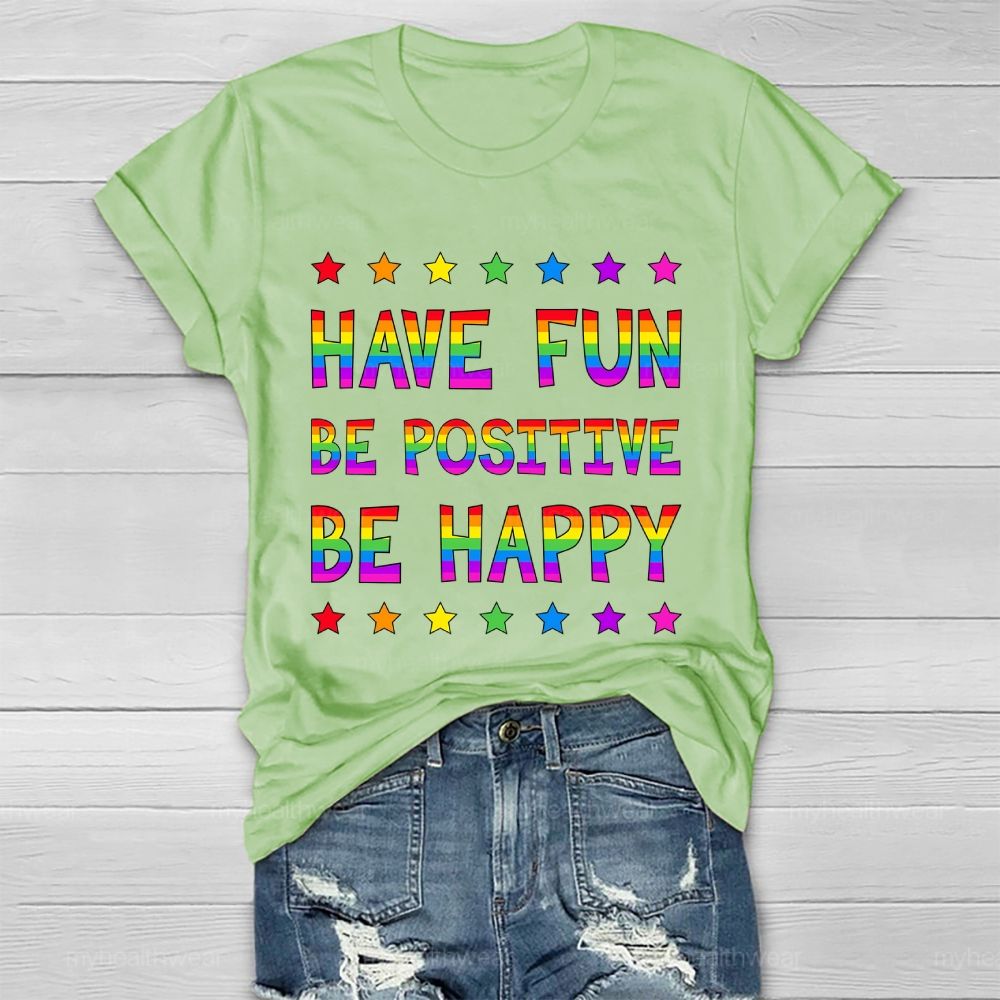 Have Fun Be Positive Be Happy Healthwear T-shirt