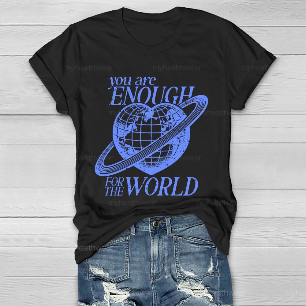 You Are Enough For The World Healthwear T-shirt