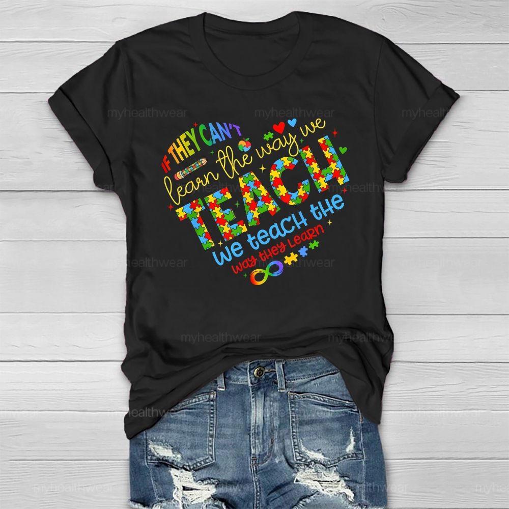 If They Can't Learn The Way We Teach The Way They Learn Healthwear T-shirt