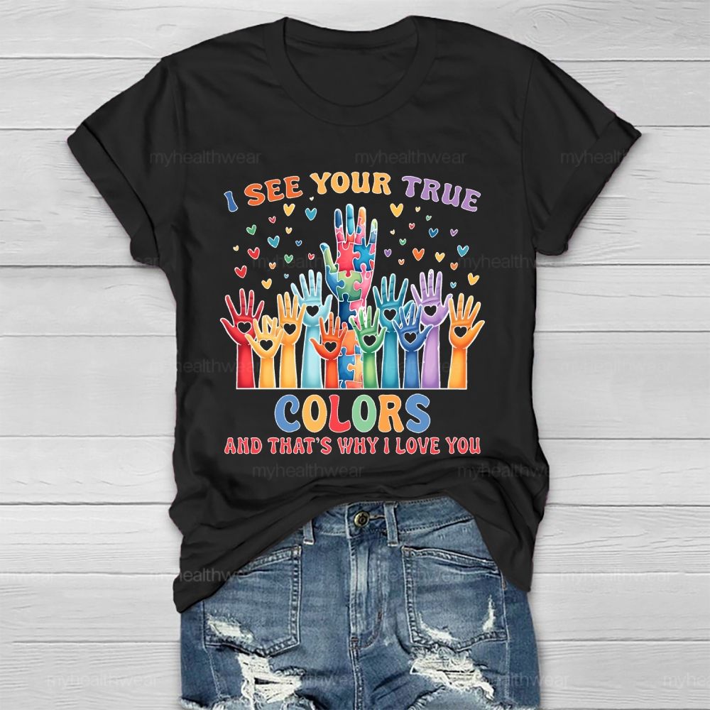 I See Your True Colors And Thats Why I Love You Autism Healthwear T-shirt