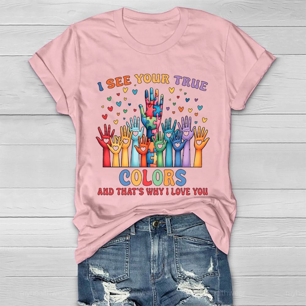 I See Your True Colors And Thats Why I Love You Autism Healthwear T-shirt