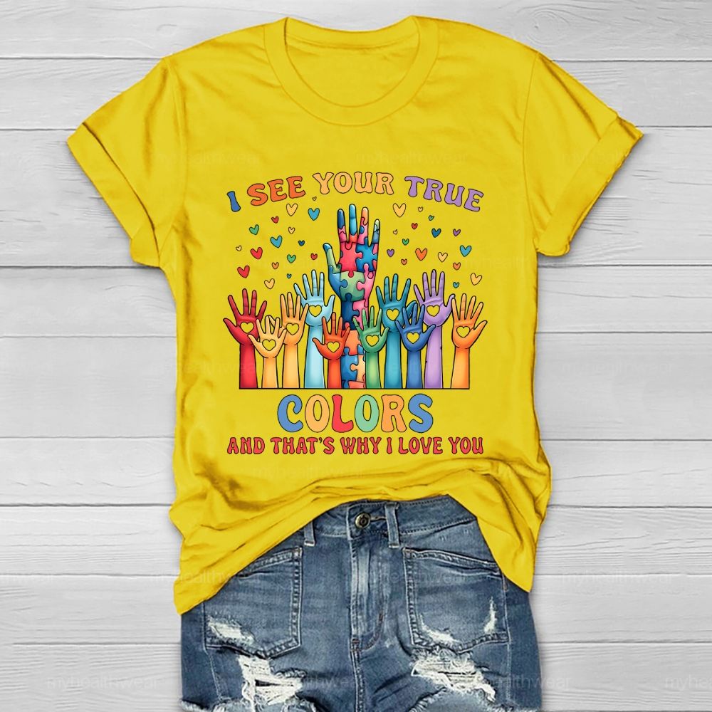 I See Your True Colors And Thats Why I Love You Autism Healthwear T-shirt