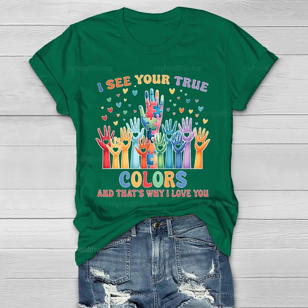 I See Your True Colors And Thats Why I Love You Autism Healthwear T-shirt