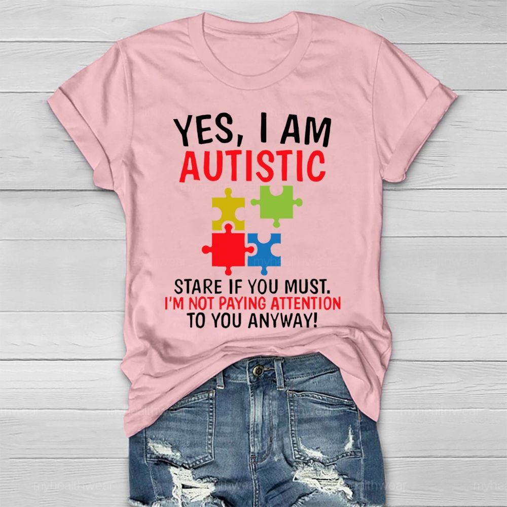 Yes I Am Autistic Stare If You Must I'm Not Paying Attention Autism Healthwear T-shirt