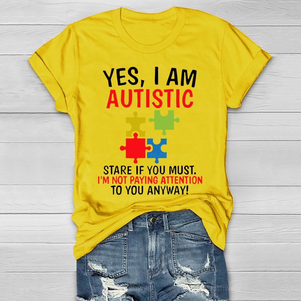 Yes I Am Autistic Stare If You Must I'm Not Paying Attention Autism Healthwear T-shirt