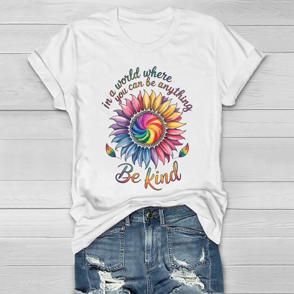 In A World Where You Can Be Anything Be Kind Colorful Sunflowers Healthwear T-shirt
