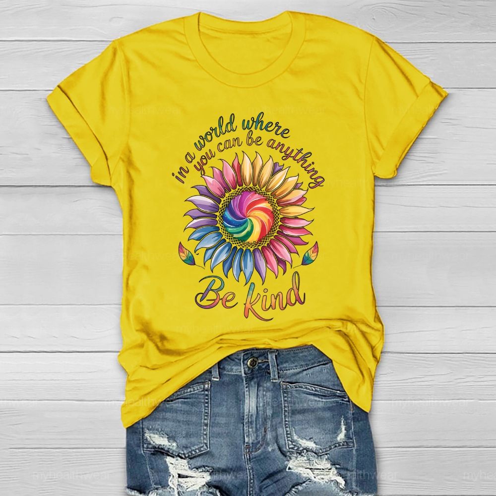 In A World Where You Can Be Anything Be Kind Colorful Sunflowers Healthwear T-shirt