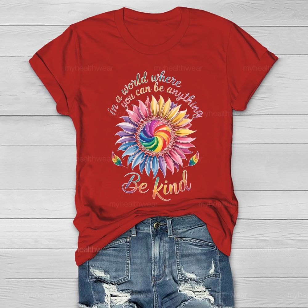 In A World Where You Can Be Anything Be Kind Colorful Sunflowers Healthwear T-shirt