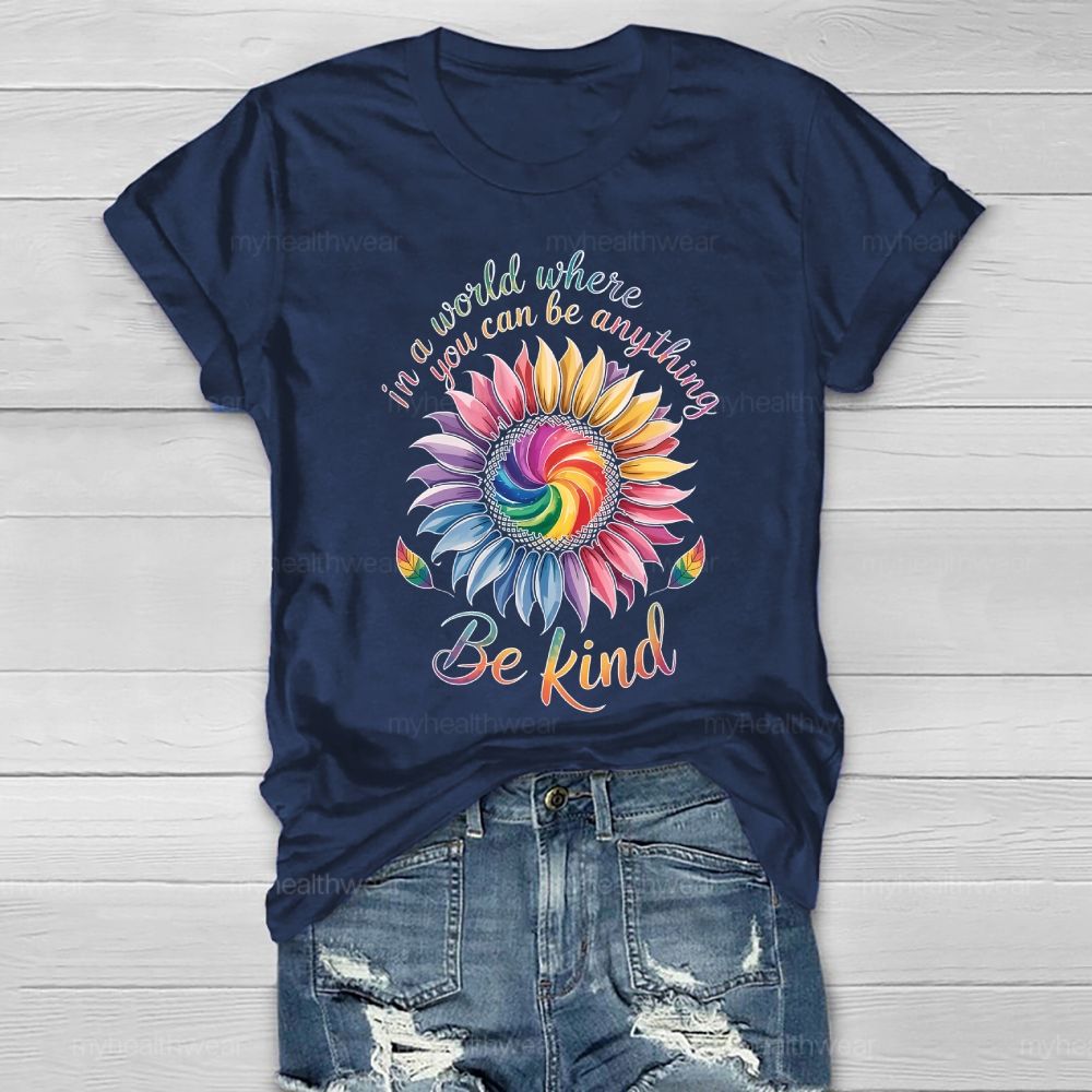 In A World Where You Can Be Anything Be Kind Colorful Sunflowers Healthwear T-shirt