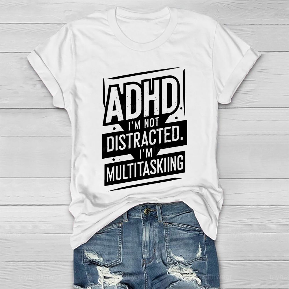 Adhd I'm Not Distracted I'm Multitasking Healthwear T-shirt