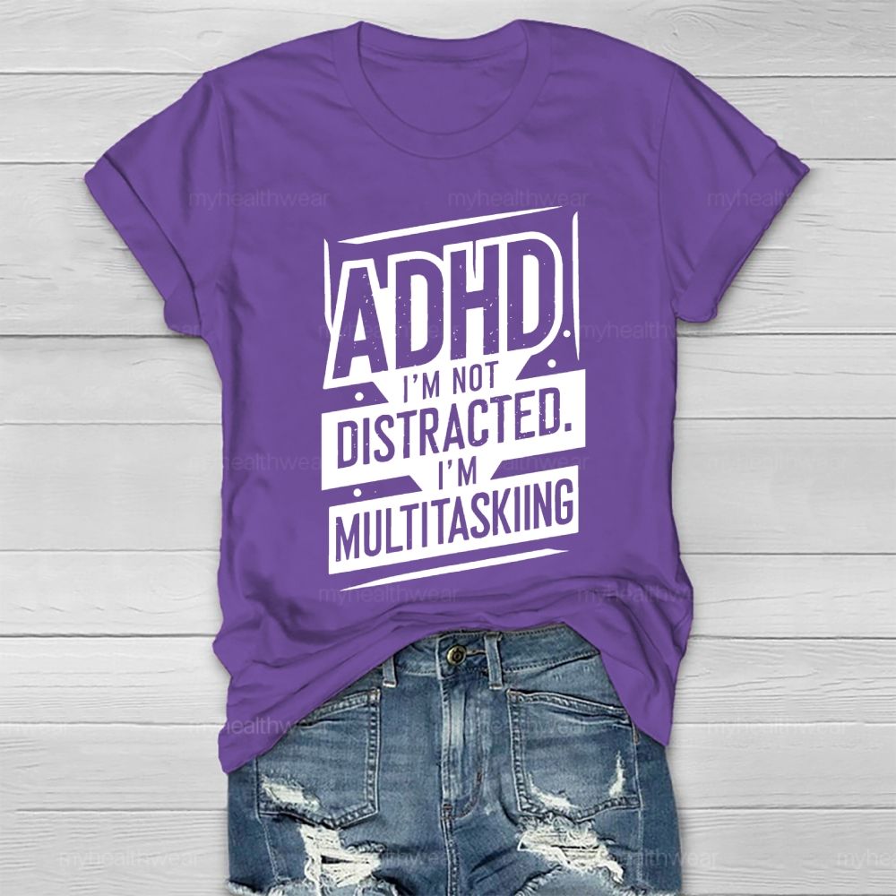 Adhd I'm Not Distracted I'm Multitasking Healthwear T-shirt
