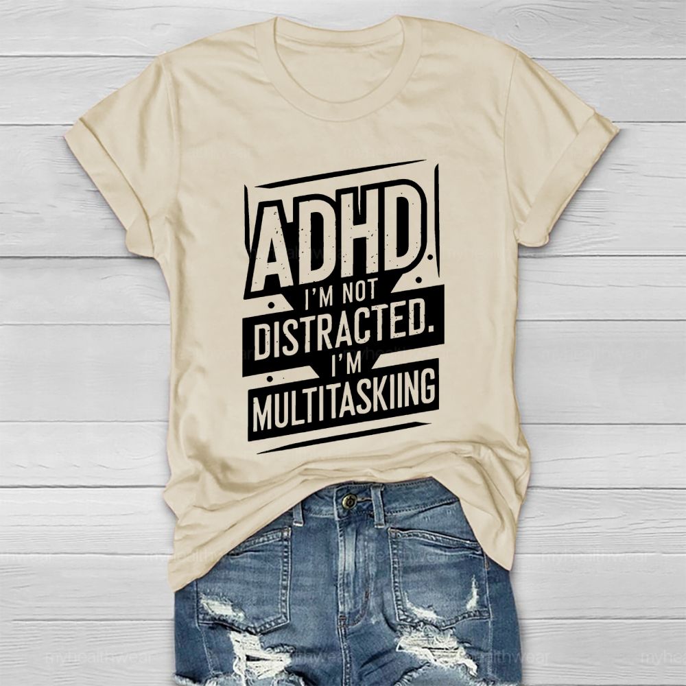 Adhd I'm Not Distracted I'm Multitasking Healthwear T-shirt