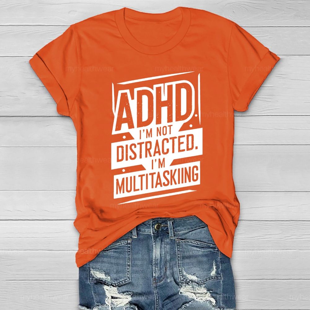 Adhd I'm Not Distracted I'm Multitasking Healthwear T-shirt