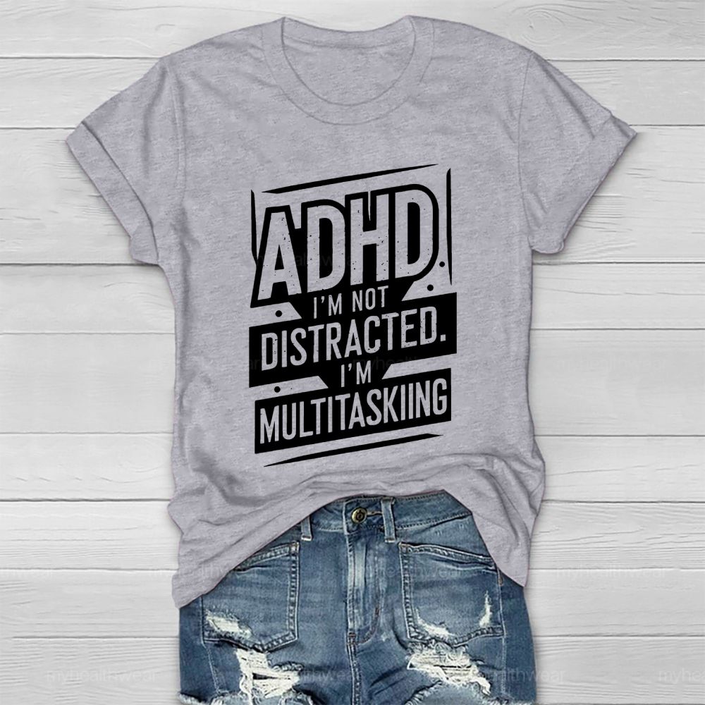 Adhd I'm Not Distracted I'm Multitasking Healthwear T-shirt
