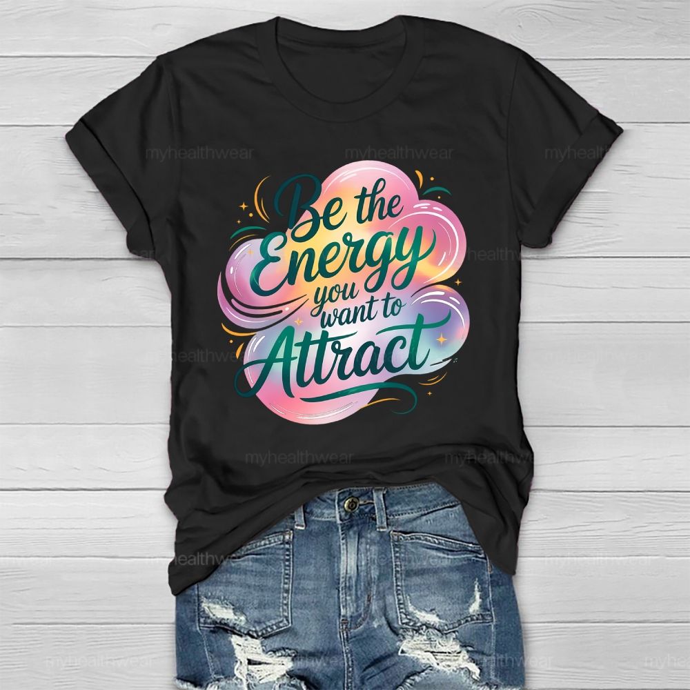 Be The Energy You Want To Attract Healthwear T-shirt