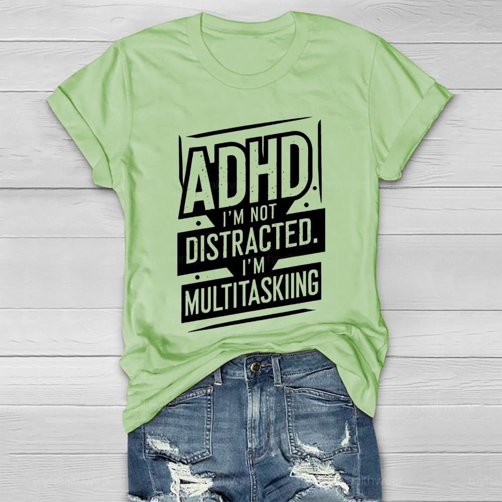 Adhd I'm Not Distracted I'm Multitasking Healthwear T-shirt