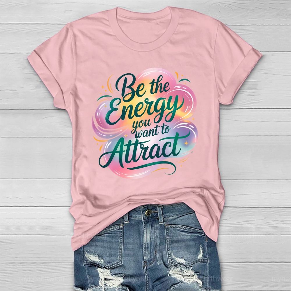 Be The Energy You Want To Attract Healthwear T-shirt