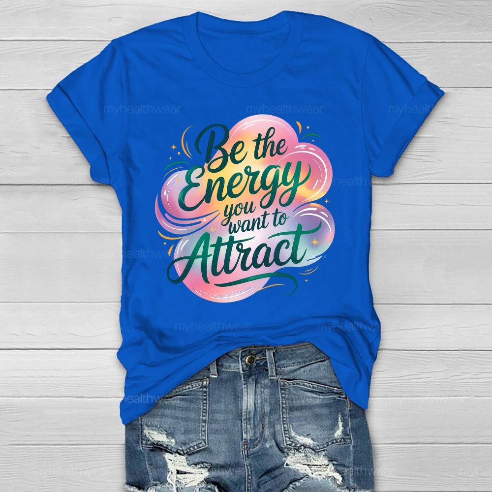 Be The Energy You Want To Attract Healthwear T-shirt
