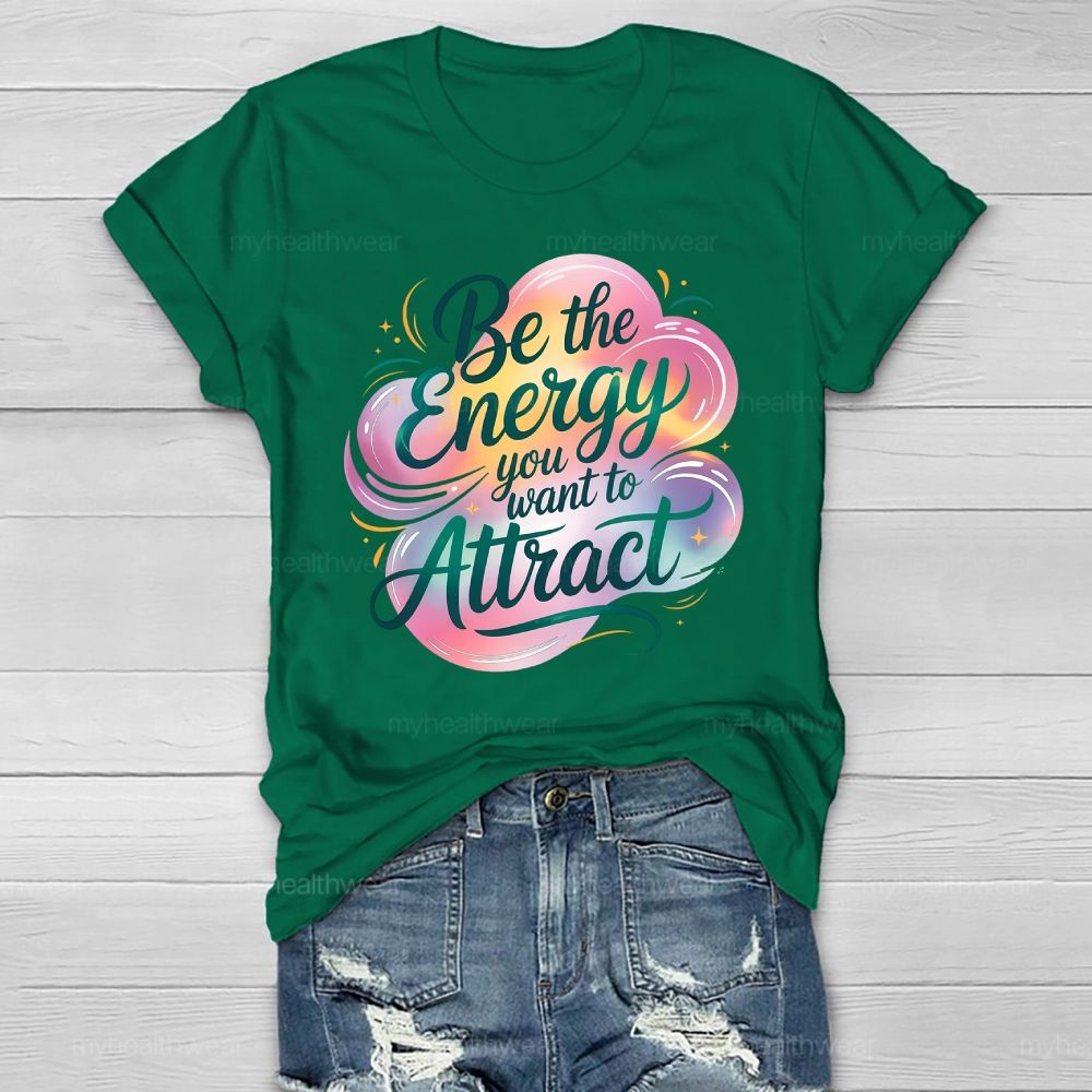 Be The Energy You Want To Attract Healthwear T-shirt