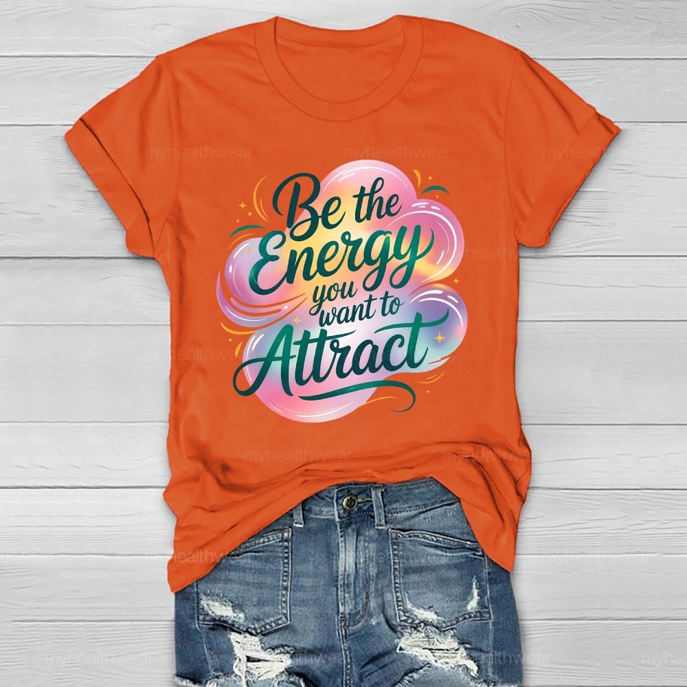 Be The Energy You Want To Attract Healthwear T-shirt