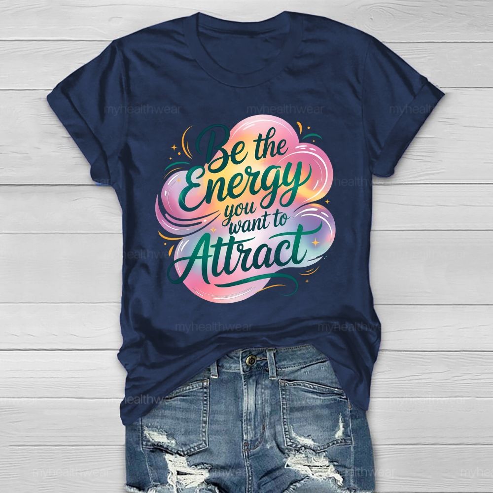 Be The Energy You Want To Attract Healthwear T-shirt