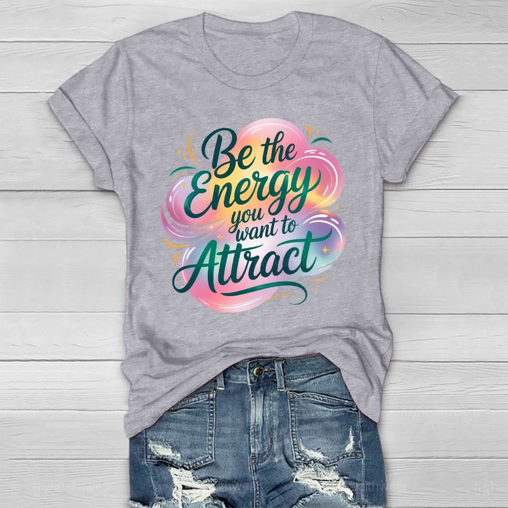 Be The Energy You Want To Attract Healthwear T-shirt