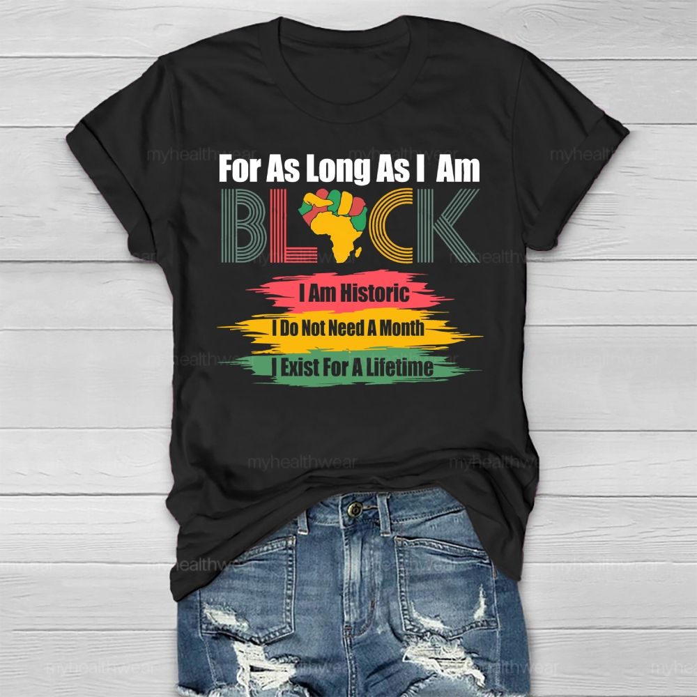 For As Long As I Am Black I'm Historic Healthwear T-shirt