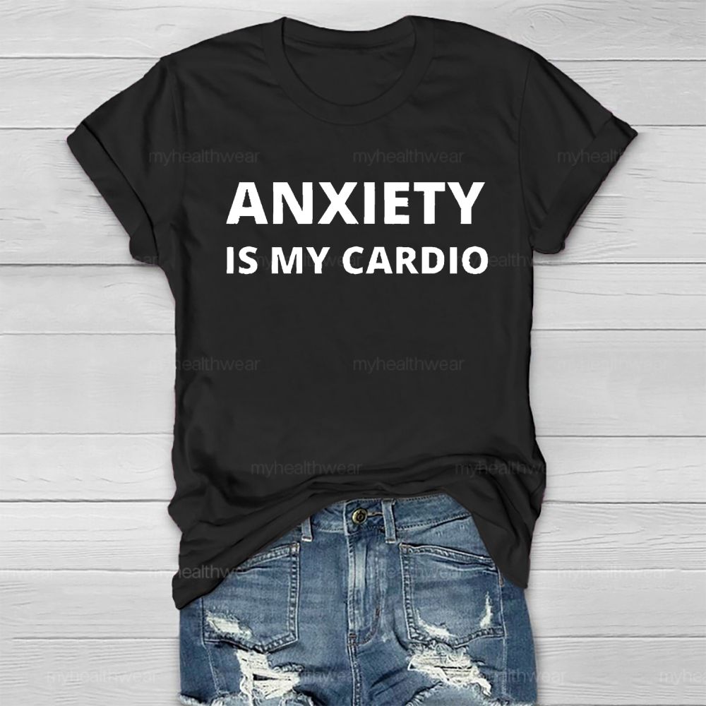 Anxiety Is My Cardio Healthwear T-shirt