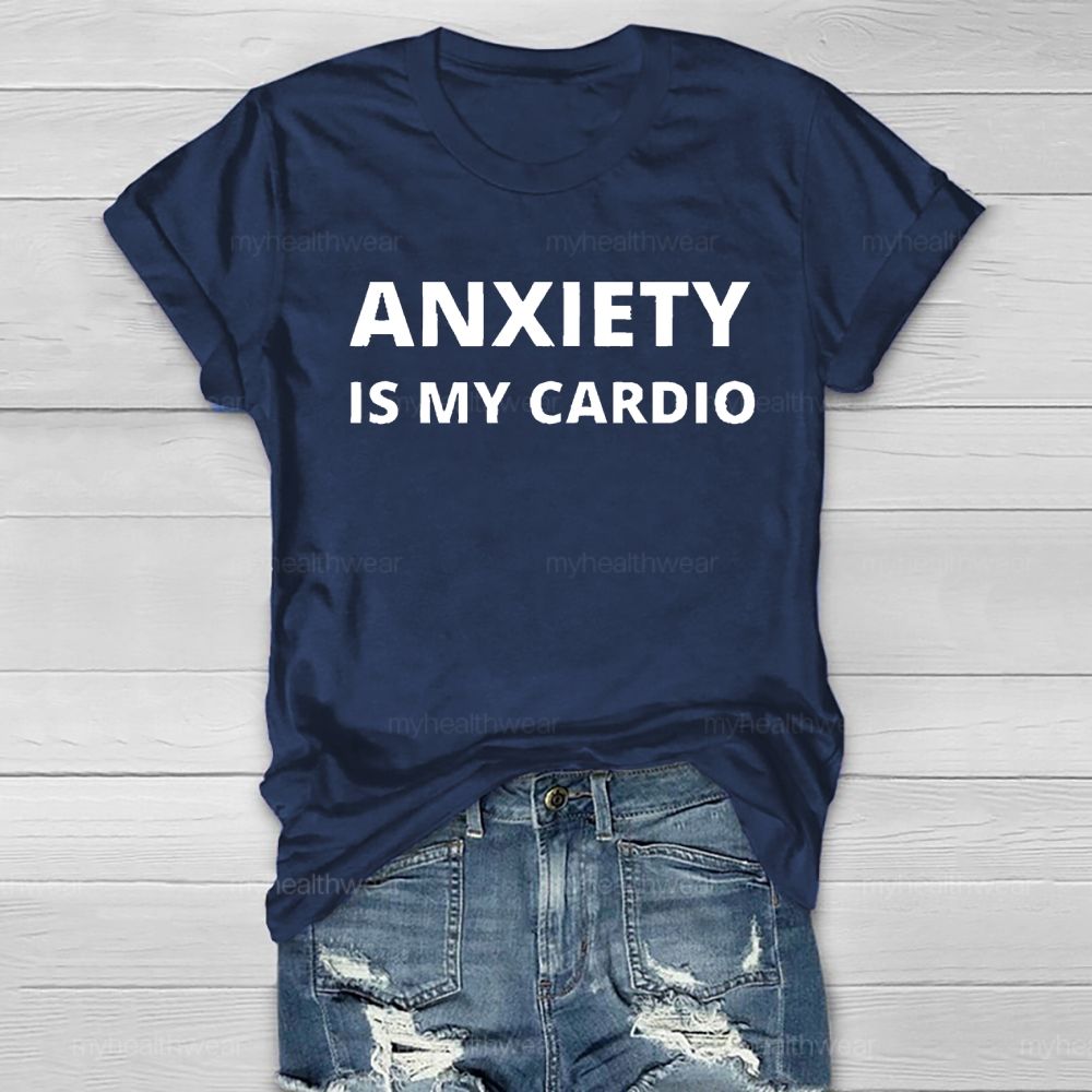 Anxiety Is My Cardio Healthwear T-shirt