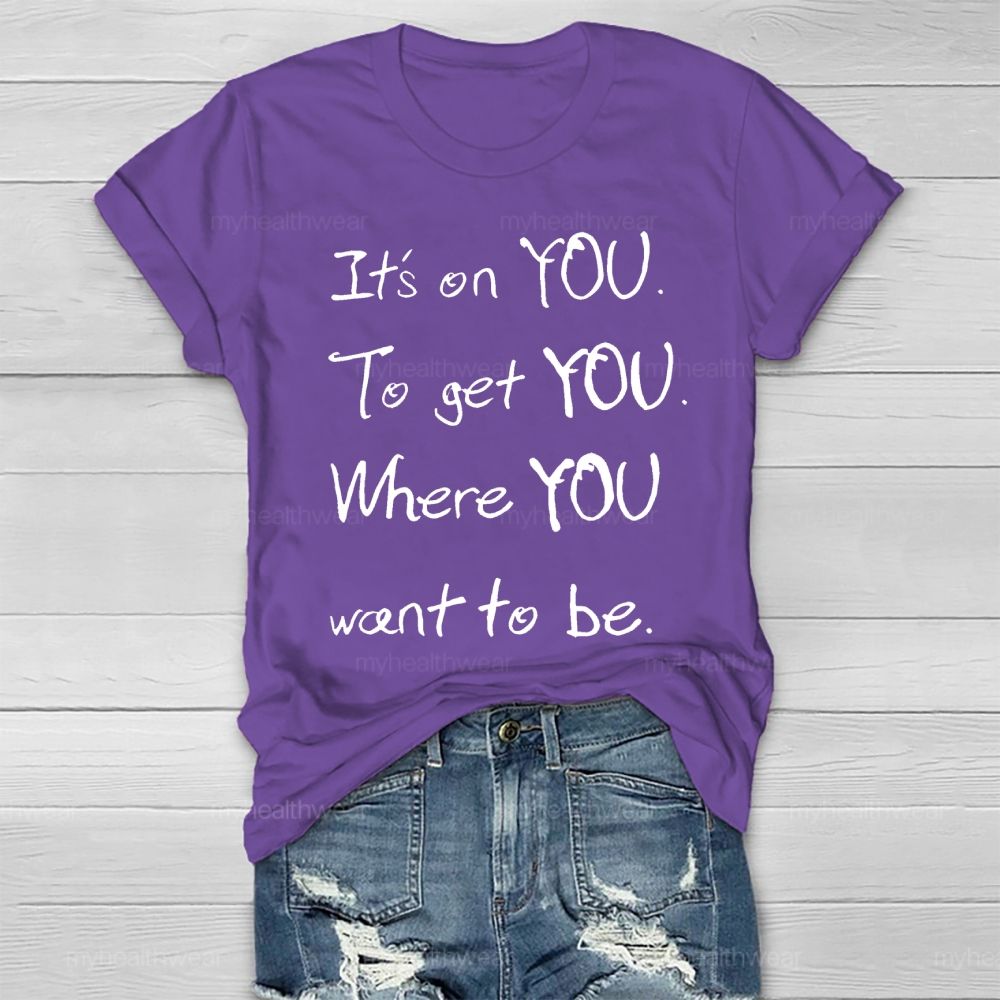 It's On You To Get You Where You Want To Be Healthwear T-shirt
