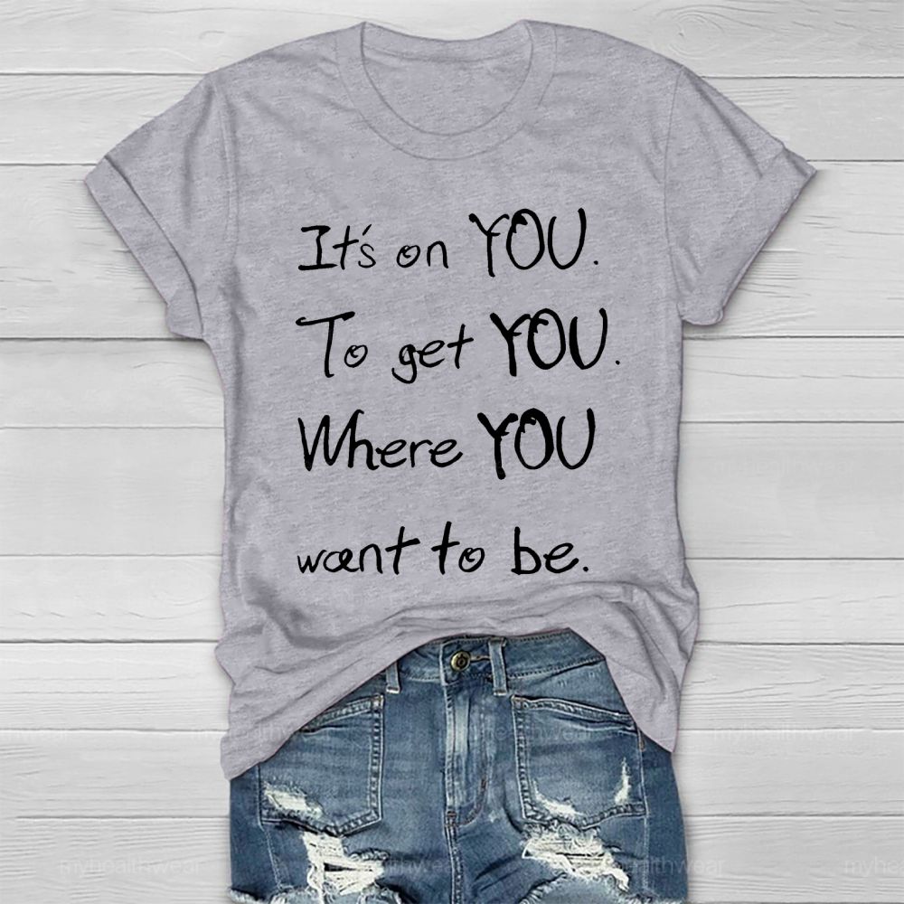 It's On You To Get You Where You Want To Be Healthwear T-shirt