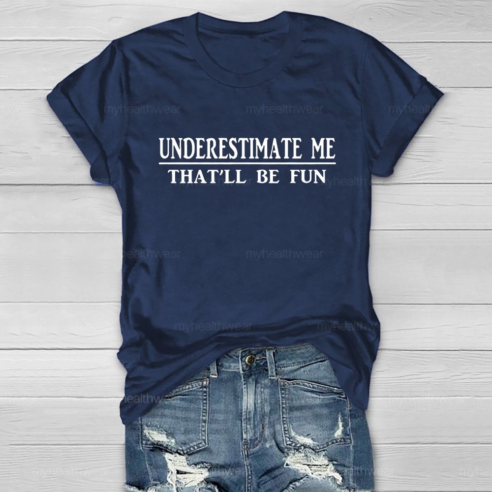 Underestimate Me That'll Be Fun Healthwear T-shirt