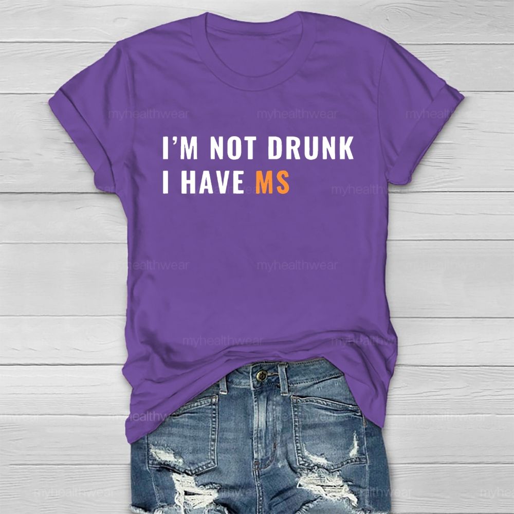 I'm Not Drunk I Have Ms Healthwear T-shirt