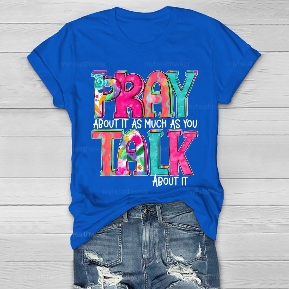 Pray About It As Much As You Think About It Healthwear T-shirt