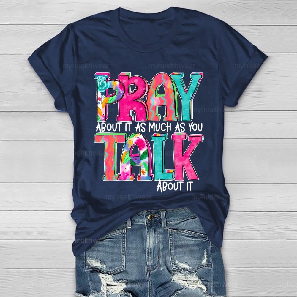 Pray About It As Much As You Think About It Healthwear T-shirt