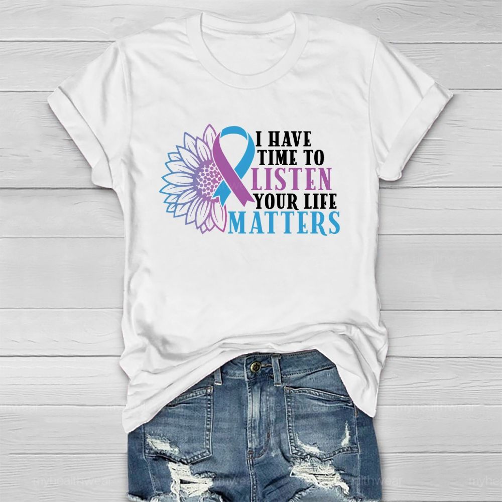 I Have Time To Listen Your Life Matters Healthwear T-shirt