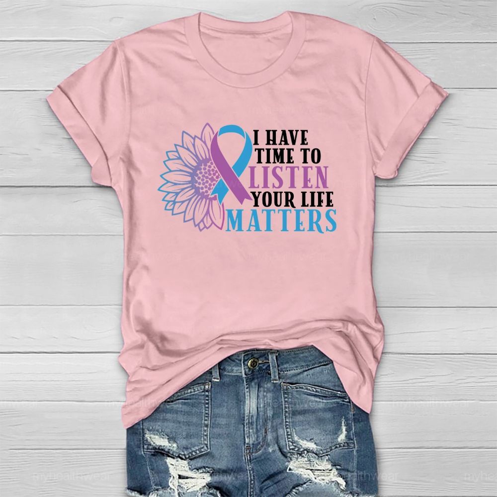 I Have Time To Listen Your Life Matters Healthwear T-shirt